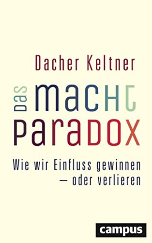 Das Macht-Paradox: Wie wir Einfluss gewinnen - oder verlieren von Campus Verlag GmbH